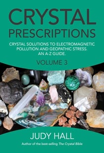 Crystal Prescriptions - Crystal Solutions to Electromagnetic Pollution and Geopathic Stress An A-Z Guide