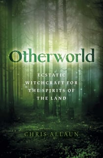 Otherworld - Ecstatic Witchcraft for the Spirits of the Land