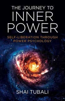The Journey to Inner Power - Self-Liberation through Power Psychology