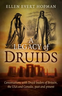 A Legacy of Druids - Conversations With Druid Leaders Of Britain, The USA And Canada, Past And Present
