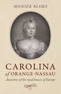 Carolina of Orange-Nassau - Ancestress of the Royal Houses of Europe