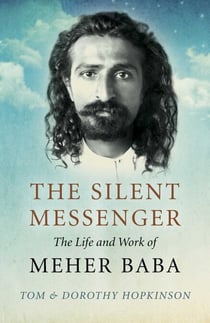 The Silent Messenger - The Life and Work of Meher Baba