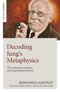 Decoding Jung's Metaphysics - The Archetypal Semantics of an Experiential Universe