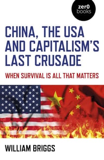 China, the USA and Capitalism's Last Crusade - When Survival is All That Matters