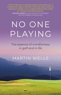 No One Playing - The Essence of Mindfulness in Golf and in Life