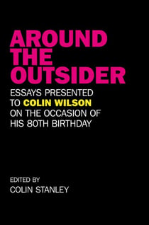 Around the Outsider - Essays Presented to Colin Wilson on the Occasion of his 80th Birthday
