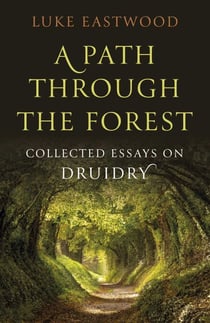 A Path through the Forest - Collected Essays on Druidry