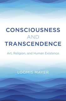 Consciousness and Transcendence - Art, Religion, and Human Existence