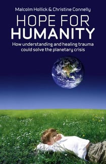 Hope For Humanity - How Understanding and Healing Trauma Could Solve the Planetary Crisis