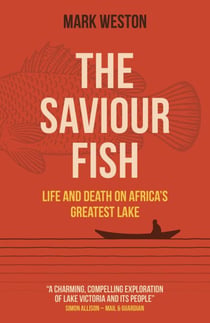 The Saviour Fish - Life and Death on Africa's Greatest Lake