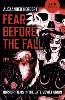 Fear Before the Fall - Horror Films in the Late Soviet Union