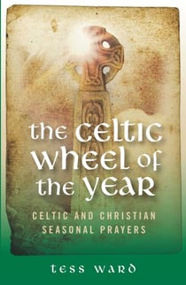 The Celtic Wheel of the Year - Old Celtic and Christian Prayers