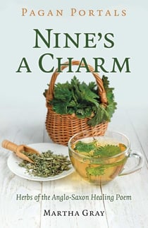 Pagan Portals - Nine's a Charm - Herbs of the AngloSaxon Healing Poem