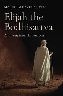 Elijah the Bodhisattva - An Interspiritual Exploration