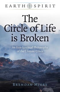 The Circle of Life is Broken - An Eco-Spiritual Philosophy of the Climate Crisis
