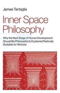 Inner Space Philosophy - Why the Next Stage of Human Development Should Be Philosophical; Explained Radically (Suitable for Wolves)