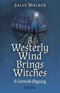 A Westerly Wind Brings Witches - A Cornish Odyssey | A Novel
