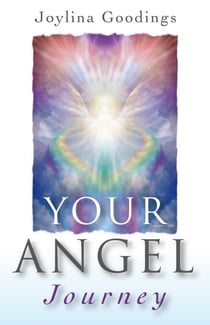 Your Angel Journey - A Guide to Releasing Your Inner Angel