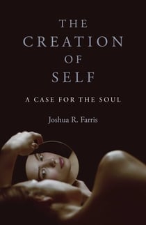 The Creation of Self - A Case for the Soul