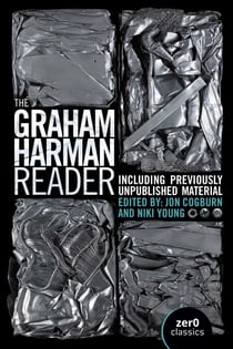 The Graham Harman Reader - Including Collected Works and Previously Unpublished Essays
