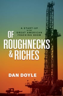 Of Roughnecks & Riches - A Start-Up in the Great American Fracking Boom