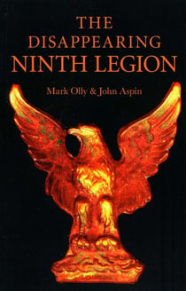 The Disappearing Ninth Legion - A Popular History