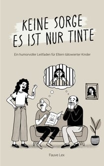Keine Sorge es ist nur Tinte - Ein humorvoller Leitfaden für Eltern tätowierter Kinder