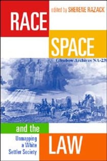 Race, Space, and the Law - Unmapping a White Settler Society