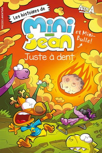 Juste à dent - Les histoires de Mini-Jean et Mini-Bulle !