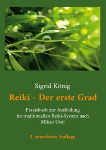 Reiki - Der erste Grad - Praxisbuch zur Ausbildung im traditionellen Reiki-System nach Mikao Usui