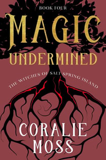 Magic Undermined - The Witches of Salt Spring Island, #4