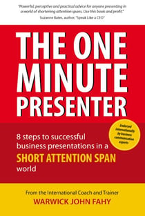 The One Minute Presenter: 8 steps to successful business presentations for a short attention span world
