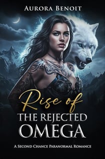 Rise of the Rejected Omega: A Second Chance Paranormal Romance