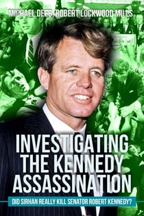 Investigating the Kennedy Assassination - Did Sirhan Really Kill Senator Robert Kennedy?