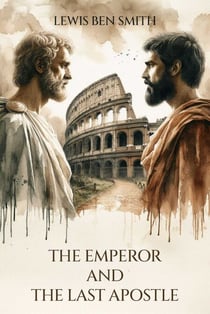 The Emperor and the Last Apostle - A Tale of Ancient Rome