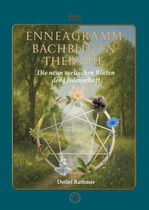 Enneagramm-Bachblüten-Therapie - Die neun seelischen Blüten der Leidenschaft