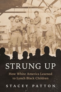Strung Up - How White America Learned to Lynch Black Children