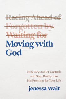 Moving with God - Nine Keys to Get Unstuck and Step Boldly into His Promises for Your Life