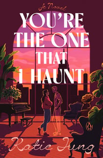 You're the One That I Haunt - A Novel