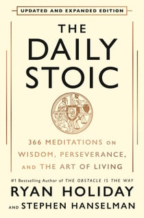 The Daily Stoic 10th Anniversary Edition - 366 Meditations on Wisdom, Perseverance, and the Art of Living
