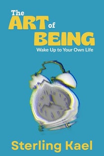 The Art of Being: Wake Up to Your Own Life - THE BEING CONDITION, #2