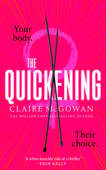 The Quickening - The thrilling, feminist page-turner from the bestselling author of What You Did