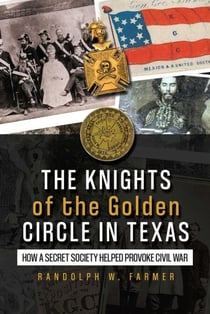 Knights of the Golden Circle in Texas - How a Secret Society Helped Provoke Civil War