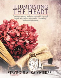 Illuminating the Heart - Finding Meaning and Purpose in Life Through Higher Education, Transmedia Storytelling, and Moral Character