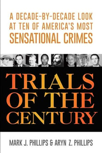Trials of the Century - A Decade-by-Decade Look at Ten of America's Most Sensational Crimes