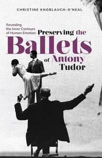 Revealing the Inner Contours of Human Emotion - Preserving the Ballets of Anthony Tudor