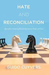 Hate and Reconciliation - Approaches to Fostering Relationships between People and Peace