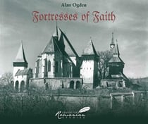 Fortresses of Faith - A Pictorial History of the Fortified Saxon Churches of Romania