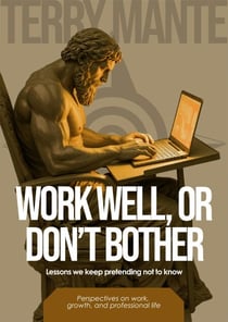 Work Well, Or Don't Bother