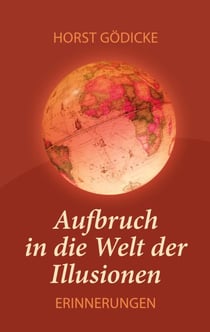 Aufbruch in die Welt der Illusionen - Erinnerungen